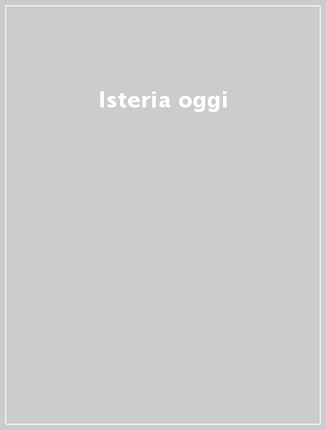 Isteria oggi