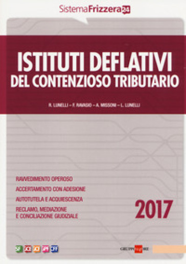 Istituti deflativi del contenzioso tributario 2017 - Roberto Lunelli - Francesca Ravasio - Andrea Missoni - Luca Lunelli