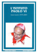 Istituto Paolo VI. Cenni storici (1979-2009) (L )