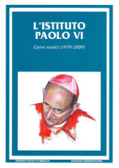 Istituto Paolo VI. Cenni storici (1979-2009) (L