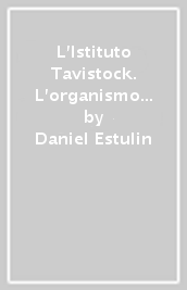 L Istituto Tavistock. L organismo occulto che controlla le nostre menti: gli oscuri meccanismi per sottomettere l umanità. Nuova ediz.