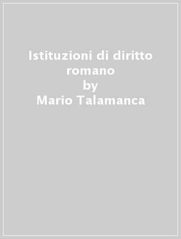 Istituzioni di diritto romano - Mario Talamanca