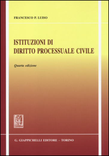Istituzioni di diritto processuale civile - Francesco Paolo Luiso
