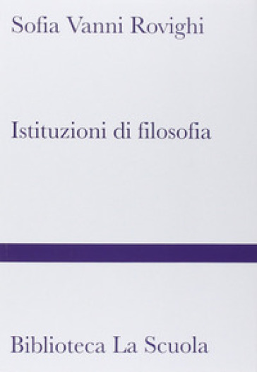 Istituzioni di filosofia. Nuova ediz. - Sofia Vanni Rovighi