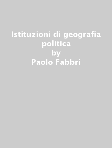 Istituzioni di geografia politica - Paolo Fabbri