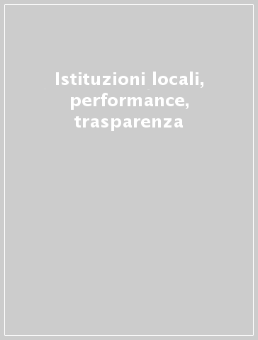 Istituzioni locali, performance, trasparenza