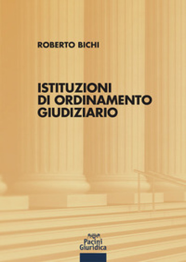 Istituzioni di ordinamento giudiziario - Roberto Bichi