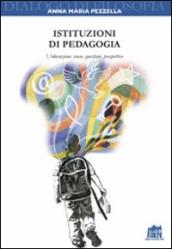 Istituzioni di pedagogia. L educazione: senso, questioni, prospettive