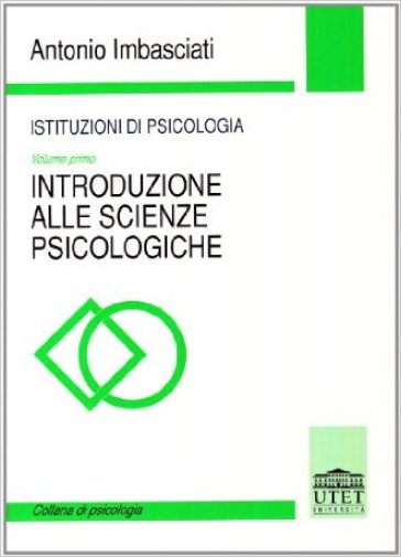 Istituzioni di psicologia. 1: Introduzione alle scienze psicologiche - Antonio Imbasciati