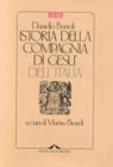 Istoria della Compagnia di Gesù dell'Italia - Daniello Bartoli