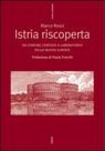 Istria riscoperta. Da confine conteso a laboratorio della nuova Europa - Marco Rossi