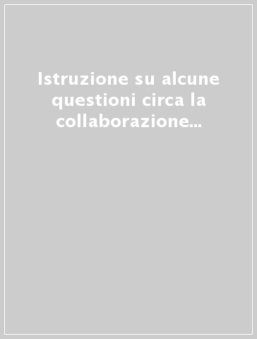 Istruzione su alcune questioni circa la collaborazione dei fedeli laici al ministero dei sacerdoti