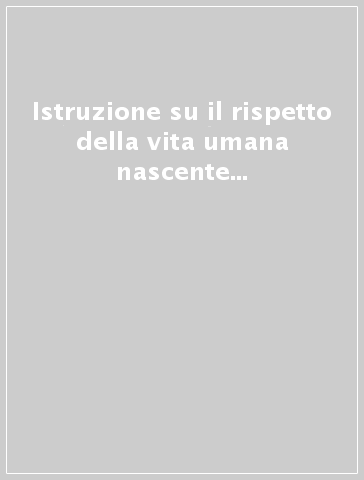 Istruzione su il rispetto della vita umana nascente e la dignità della procreazione (Donum vitae)