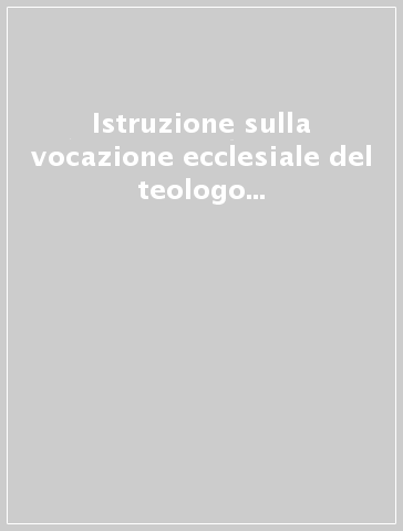 Istruzione sulla vocazione ecclesiale del teologo (Donum veritatis). 24 maggio 1990