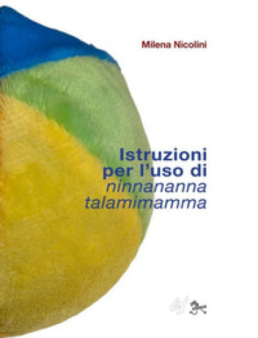 Istruzioni per l'uso di Ninnananna talamimamma - Milena Nicolini