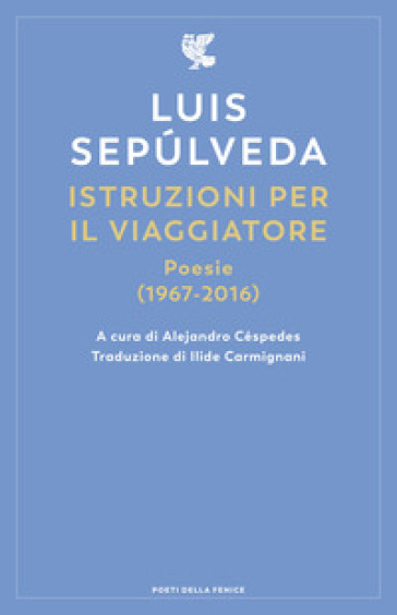 Istruzioni per il viaggiatore. Poesie (1967-2016) - Luis Sepulveda - Libro  - Mondadori Store