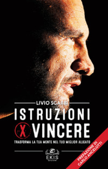 Istruzioni per vincere. Trasforma la tua mente nel tuo miglior alleato - Livio Sgarbi