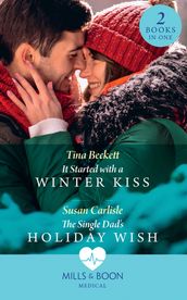 It Started With A Winter Kiss / The Single Dad s Holiday Wish: It Started with a Winter Kiss / The Single Dad s Holiday Wish (Mills & Boon Medical)