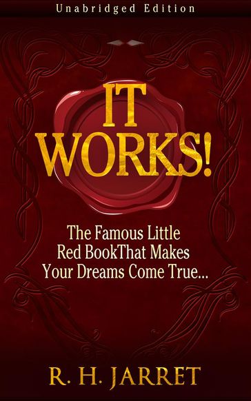 It Works! The Famous Little Red Book That Makes Your Dreams Come True... - R. H. Jarret