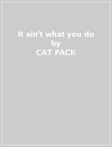 It ain't what you do - CAT PACK