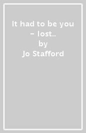 It had to be you - lost.. - Jo Stafford