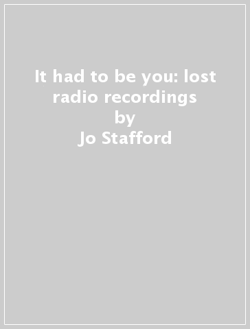 It had to be you: lost radio recordings - Jo Stafford