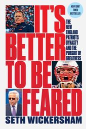 It s Better to Be Feared: The New England Patriots Dynasty and the Pursuit of Greatness