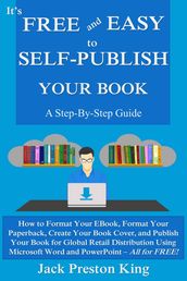 It s Free and Easy to Self-Publish Your Book: A Step-By-Step Guide