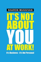 It s Not About You at Work!