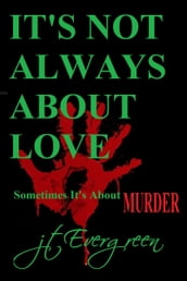 It s Not Always About Love: Sometimes It s About Murder