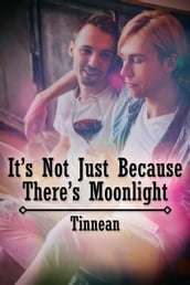 It s Not Just Because There s Moonlight