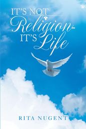 It s Not Religion - It s Life