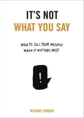 It s Not What You Say