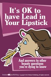 It s OK to Have Lead in Your Lipstick
