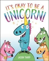 It s Okay to Be a Unicorn!