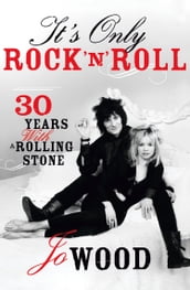 It s Only Rock  n  Roll: Thirty Years with a Rolling Stone