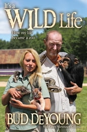 It s a Wild Life: How My Life Became a Zoo