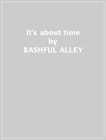 It's about time - BASHFUL ALLEY