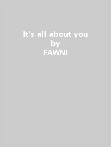 It's all about you - FAWNI