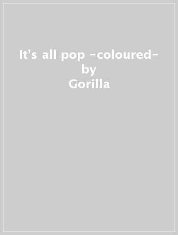 It's all pop -coloured- - Gorilla