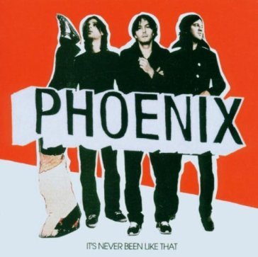 It's never been like that - Phoenix