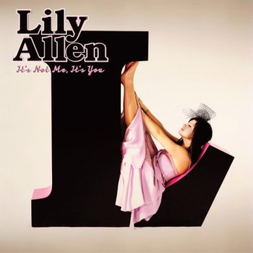 It's not me, it's you  +2 - Lily Allen