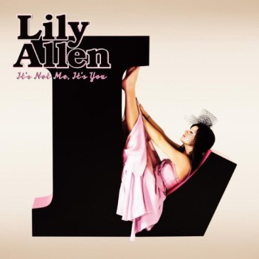 It's not me it's you -.. - Lily Allen