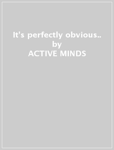It's perfectly obvious.. - ACTIVE MINDS