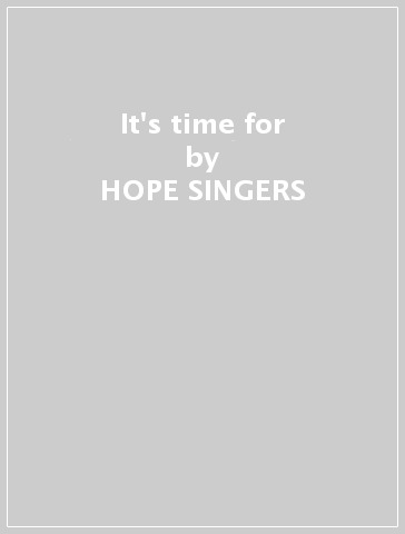 It's time for - HOPE SINGERS