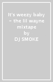 It s weezy baby - the lil wayne mixtape