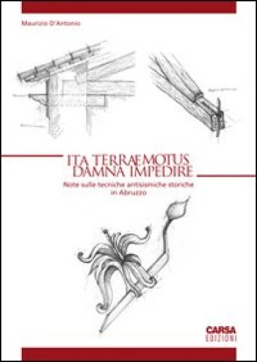 Ita terraemotus damna impedire. Note sulle tecniche antisismiche storiche in Abruzzo - Maurizio D