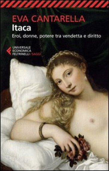 Itaca. Eroi, donne, potere tra vendetta e diritto - Eva Cantarella