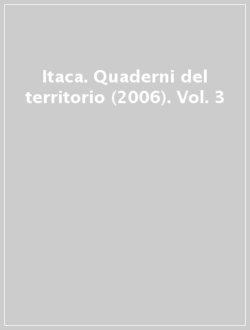 Itaca. Quaderni del territorio (2006). Vol. 3