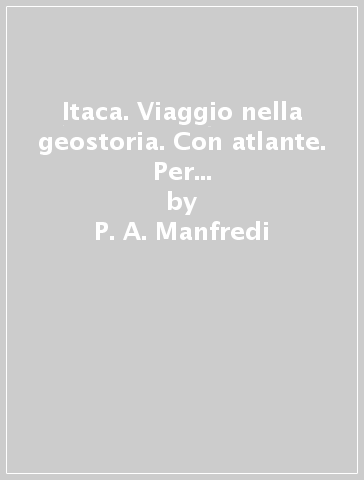 Itaca. Viaggio nella geostoria. Con atlante. Per le Scuole superiori. Con ebook. Con espansione online. Vol. 2: Dall'impero romano all'alto medioevo - P. A. Manfredi - M. Alfieri - V. Leone